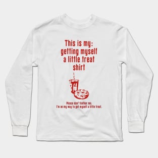 Getting Myself a Little Treat: Newest funny design quote saying "this is my: Getting Myself a Little Treat shirt" Long Sleeve T-Shirt